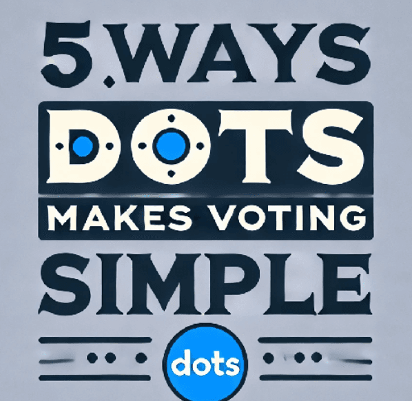 5 Ways DOTS Makes Voting Simple